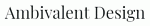   Ambivalent Design